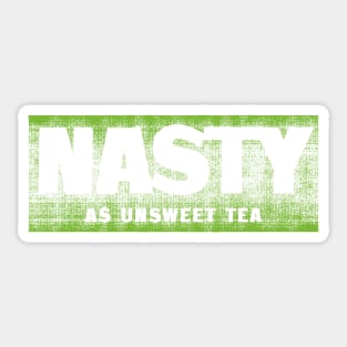 Nasty as unsweet tea Sticker